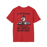 My Time in Uniform is Over But My Watch Never Ends Shirt