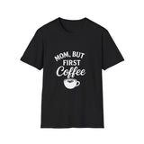 Mom, But First Coffee Unisex T-Shirt