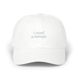 Classic Dad Cap with "I Need a Minute"